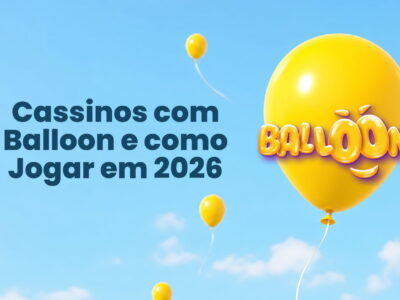 Guia de como jogar Balloon Cassino em 2026: dicas e estratégias essenciais