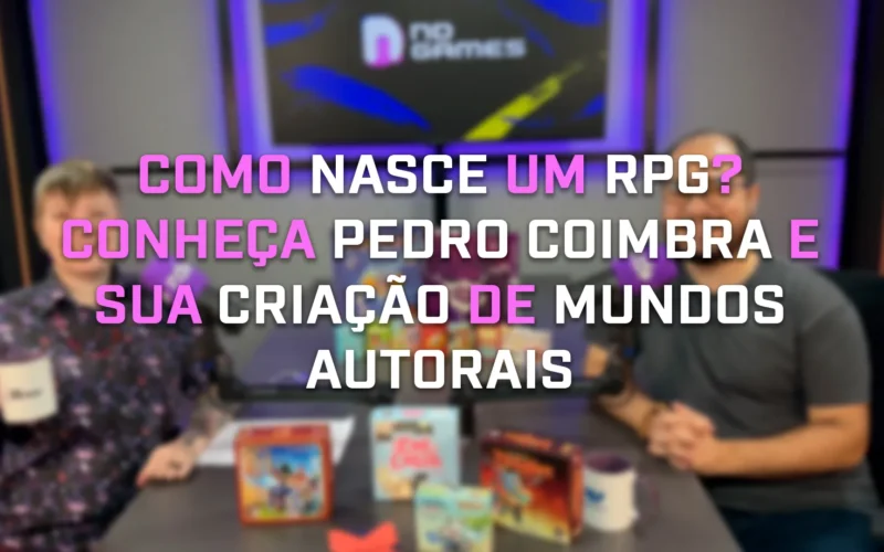 Podcast ND Games recebe Pedro Coimbra e revela como criar um RPG de mesa