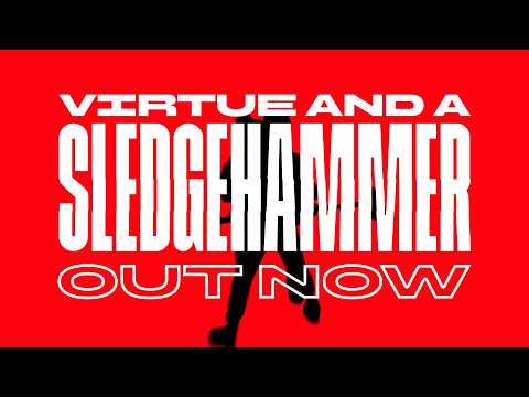 Tear it all down in Virtue and a Sledgehammer
